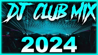 DJ CLUB SONGS 2024  Mashups & Remixes of Popular Songs 2024 | DJ Remix Club Music Party Mix 2024