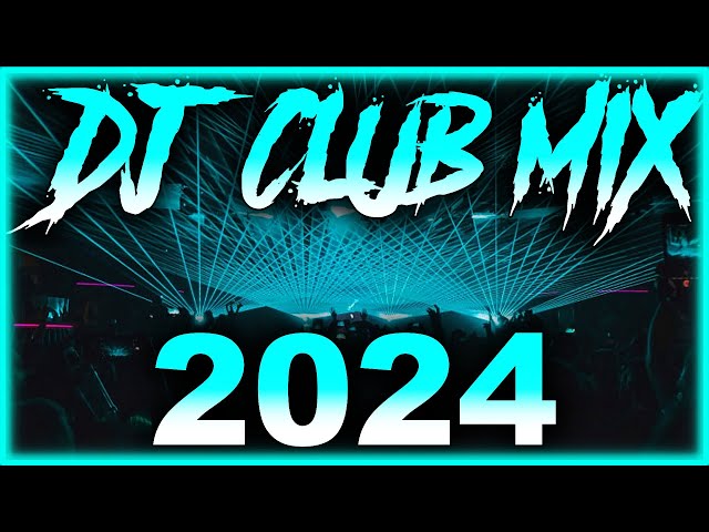 DJ CLUB SONGS 2024 - Mashups u0026 Remixes of Popular Songs 2024 | DJ Remix Club Music Party Mix 2024 🎉 class=