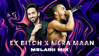 EX BITCH X MERA MAAN - MELADII MIX
