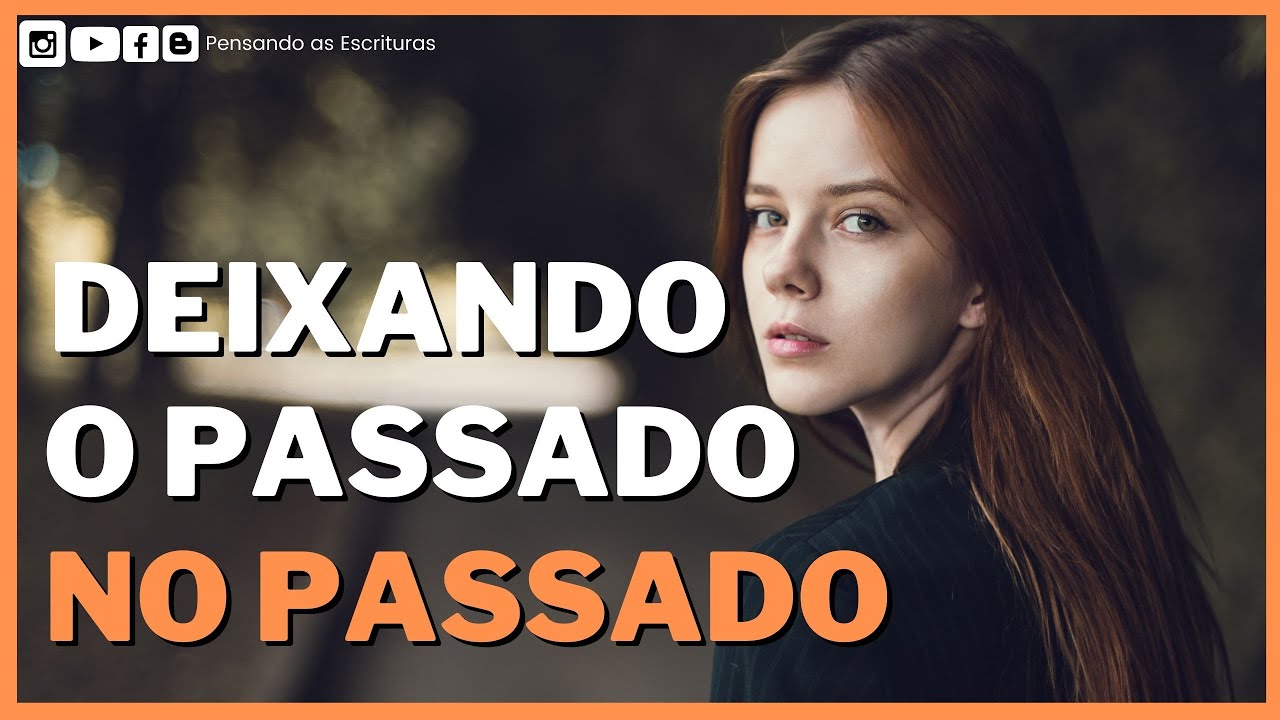 DEVOCIONAL #368: Deixando o passado no passado / Pensando as Escrituras ...