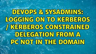 Logging on to Kerberos / Kerberos Constrained Delegation from a pc not in the domain