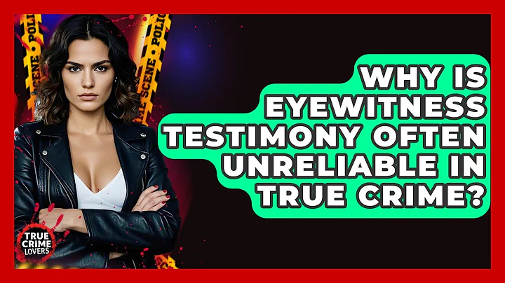 Why Is Eyewitness Testimony Often Unreliable In True Crime? - True Crime Lovers