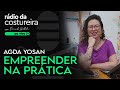 📻PODCAST 83 RÁDIO DA COSTUREIRA: COSTUREIRA EMPREENDEDORA NA PRÁTICA COM AGDA YOSAN