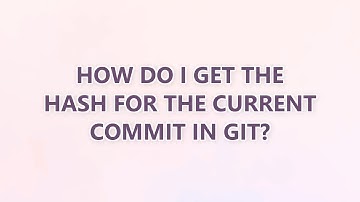 How do I get the hash for the current commit in Git? (9 SOLUTIONS!!)