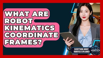 What Are Robot Kinematics Coordinate Frames? - Everything About Robotics Explained