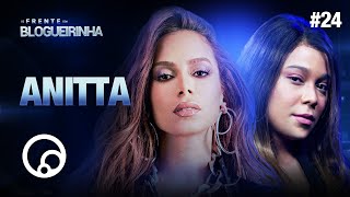 DE FRENTE COM BLOGUEIRINHA: ANITTA  T2E24 | DiaTV