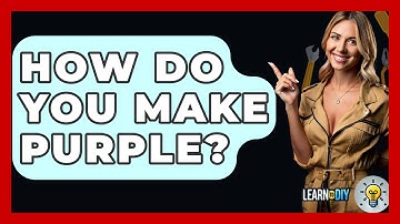 How Do You Make Purple? - LearnToDIY360.com