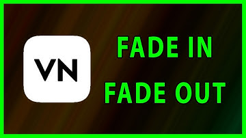 How to Fade-In and Fade-Out a video in VN (2022)