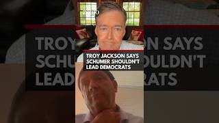Full Troy Jackson Says Schumer Shouldn't Lead Democrats Guide