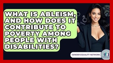 What Is Ableism, And How Does It Contribute To Poverty Among People With Disabilities?
