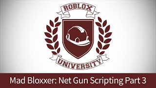 Mad Bloxxer 10: Script the Net Gun, Pt. 3 (ROBLOX U Tutorial)