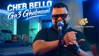 Cheb Bello | Ga3 Ghabnouni قاع غبنوني | Ft Dj Dahou ( Music Video ) 2026