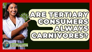 Are Tertiary Consumers Always Carnivores? - Earth Science Answers