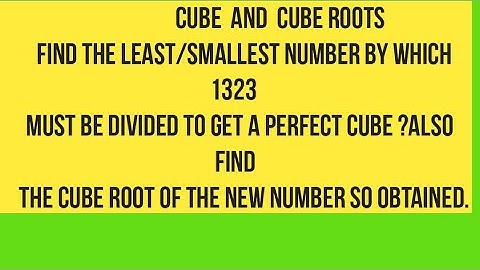 Find the smallest number by which 1323 must be divided to get a perfect cube ?Also find the c root..