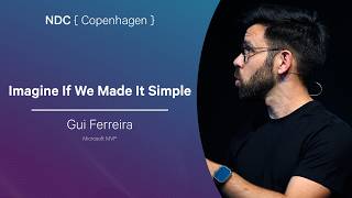 Imagine If We Made It Simple - Gui Ferreira - NDC Copenhagen 2026