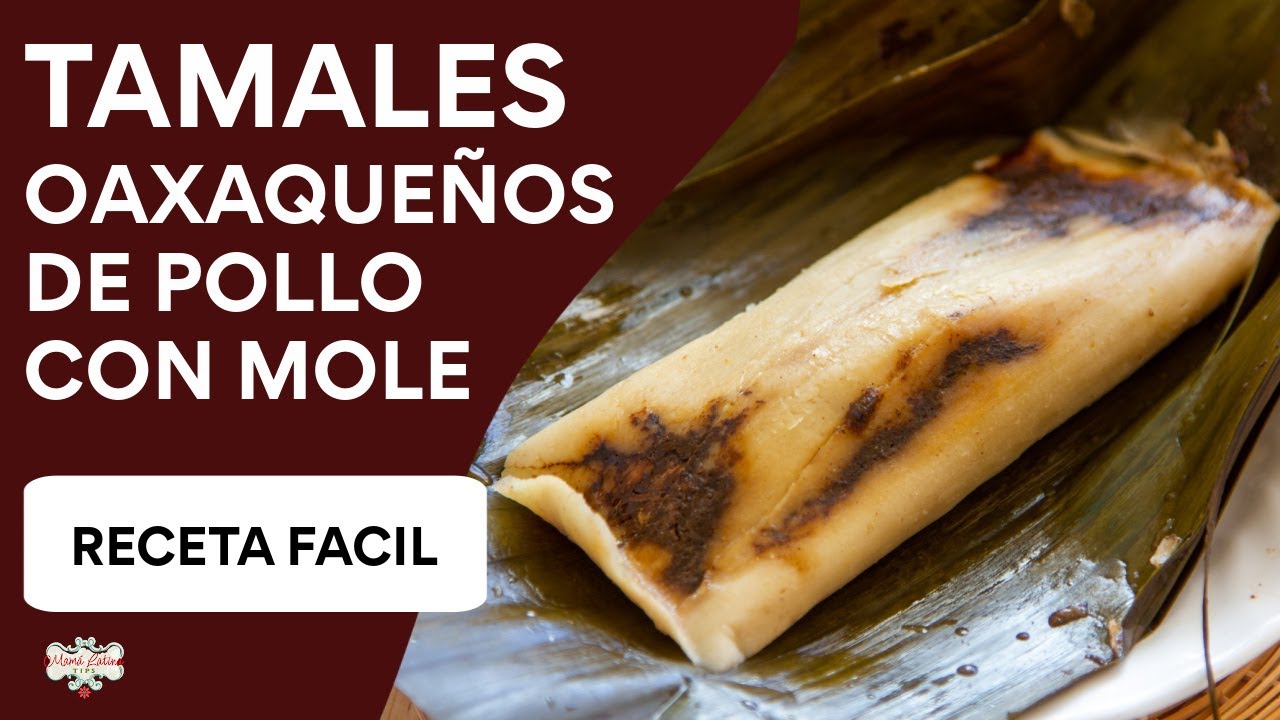 Receta de Tamales Oaxaqueños de Mole • Mama Latina Tips