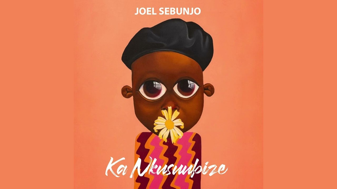JOEL SEBUNJO - Ka Nkusuubize (Official Audio)