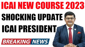 ICAI New Scheme 2023 Update By ICAI President | ICAI New Course Faces Hurdles By MCA
