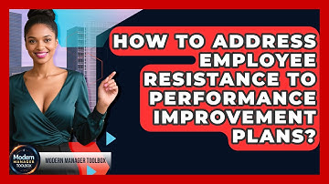 How To Address Employee Resistance To Performance Improvement Plans? - Modern Manager Toolbox