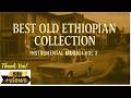 ምርጥ የኢትዮጵያ አዲስ ክላሲካል Best Ethiopian Old Music Non Stop Collection Instrumental Music Vol 3