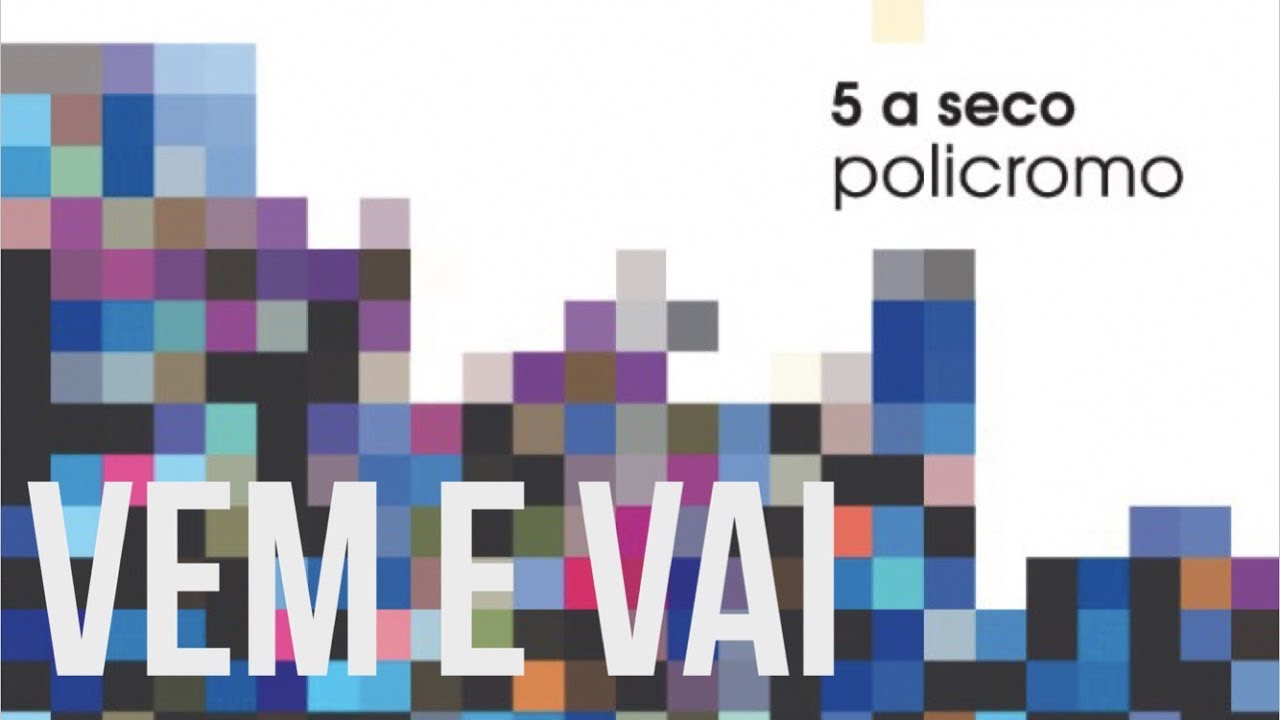 5 a seco - vem e vai - policromo (áudio) [OFICIAL]