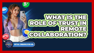 What Is The Role Of Trust In Remote Collaboration?
