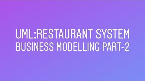 UML RESTAURANT SYSTEM AND BUSINESS MODELLING