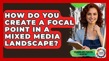 How Do You Create A Focal Point In A Mixed Media Landscape? - Drawing and Painting Academy