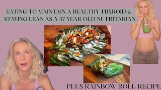 What I eat to stay LEAN in my 40s/ HEALTHY THYROID/ reverse HYPOTHYROIDISM/rainbow roll recipe