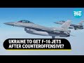 Setback for Zelensky; U.S F-16 Fighter Jets May Take Months To Reach Ukraine I Details