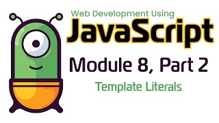 JavaScript (Fall 2024) Module 8-2: Template Literals