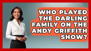 Who Played The Darling Family On The Andy Griffith Show? - I'm a 60s Baby