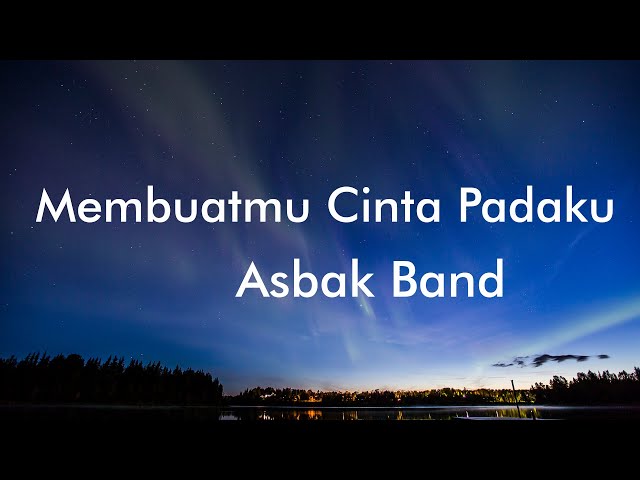 Asbak Band - Membuatmu Cinta Padaku (Lyrics) class=