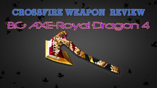 CrossFire China 2.0 : B.C AXE-Royal Dragon 4 [Review] ✔