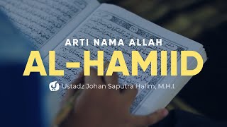 Arti Nama Allah Al Hamiid - Ustadz Johan Saputra Halim, M.H.I. - Ceramah Agama
