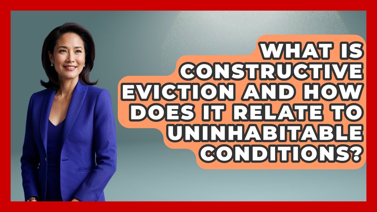 What Is Constructive Eviction And How Does It Relate To Uninhabitable Conditions?