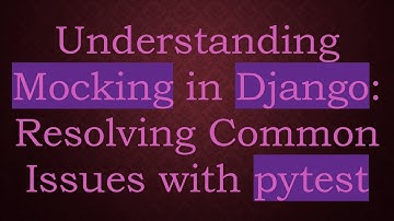 Understanding Mocking in Django: Resolving Common Issues with pytest