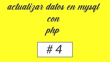 #4 - ACTUALIZAR DATOS CON PHP EN MYSQL