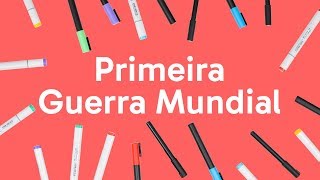 PRIMEIRA GUERRA MUNDIAL: RESUMO | HISTÓRIA | QUER QUE DESENHE?