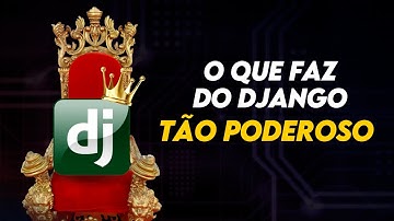 Por que o Django é tão poderoso ?