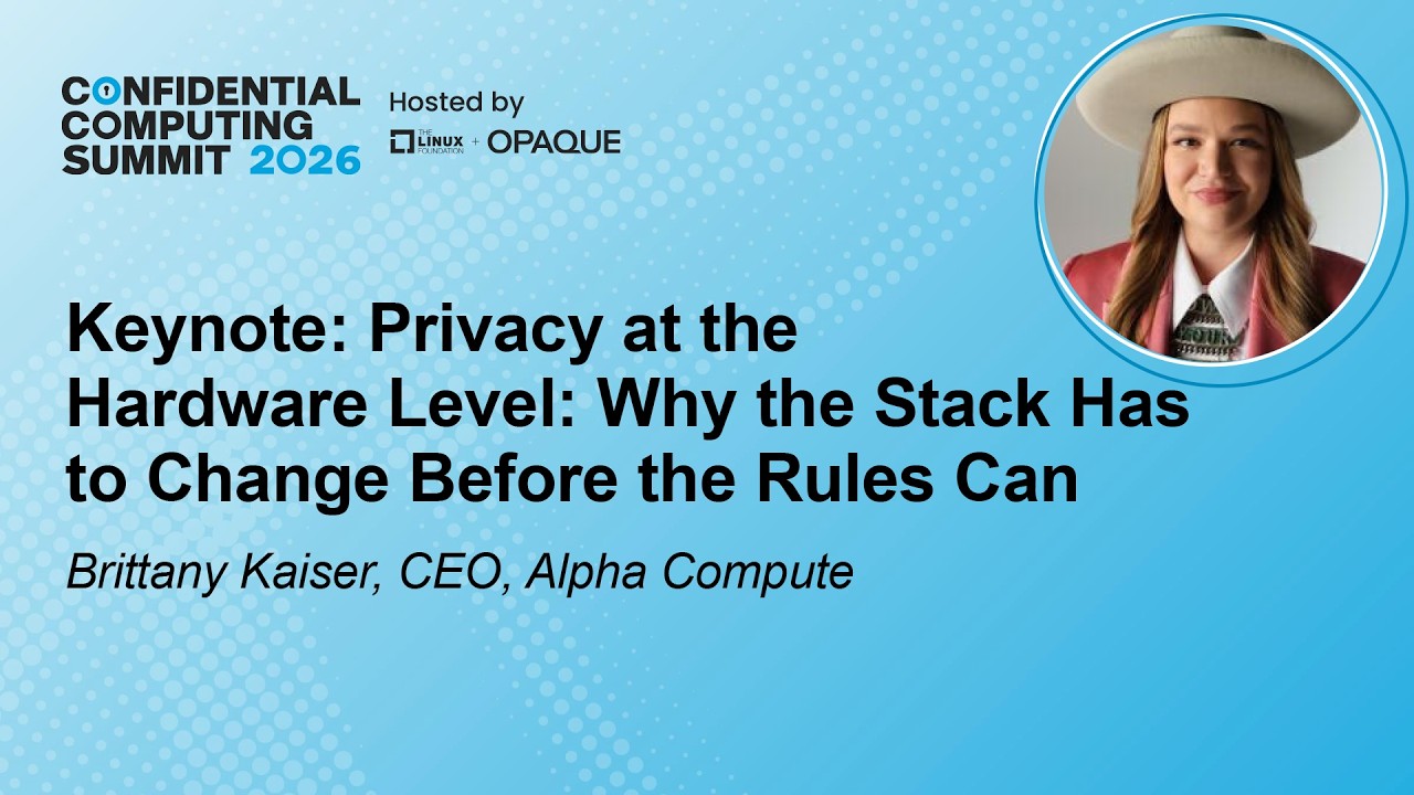 Keynote: Privacy at the Hardware Level: Why the Stack Has to Change ... - B. Kaiser, Alpha Compute