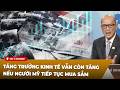 Tạp Chí Kinh Tế P2 (05-01-2026) Tăng trưởng kinh tế vẫn còn tăng nếu người Mỹ tiếp tục mua sắm
