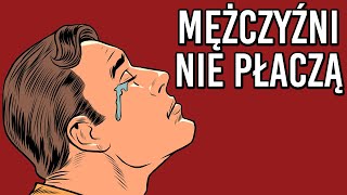 Dlaczego mężczyźni nie okazują słabości?