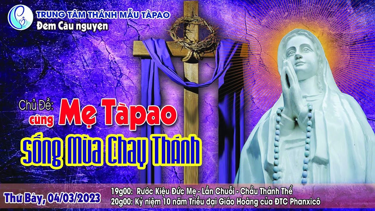 🔴 04/03/2023 - ĐÊM CẦU NGUYỆN BÊN MẸ TÀPAO VÀ KỶ NIỆM 10 NĂM TRIỀU ĐẠI GIÁO HOÀNG PHANXICÔ.