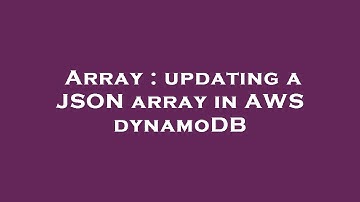 Array : updating a JSON array in AWS dynamoDB