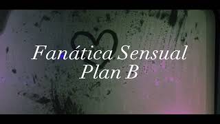 Fanática Sensual - Plan B (slowed)