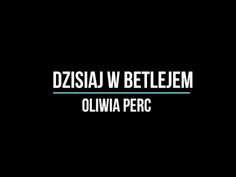 Dzisiaj w Betlejem - Oliwia Perc