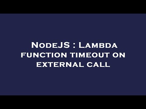 NodeJS : Lambda function timeout on external call