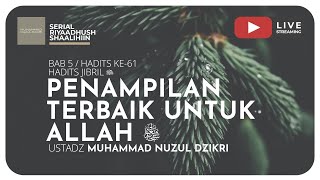 PENAMPILAN TERBAIK UNTUK ALLAH | Riyaadhushshaalihiin