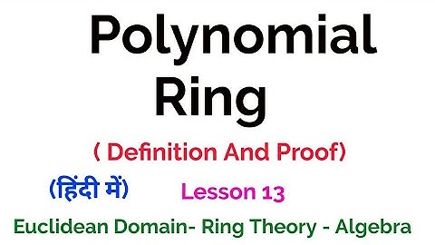 Polynomial Ring  - Definition And Proof- Euclidean Domain - Lesson 13